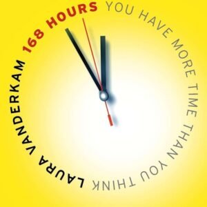 168 Hours- You Have More Time Than You Think