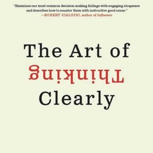 The Art of Thinking Clearly – Rolf Dobelli