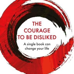 The Courage to Be Disliked – I. Kishimi & F.Koga