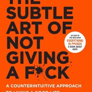 The Subtle Art of Not Giving a F*ck – Mark Manson